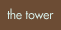 the tower